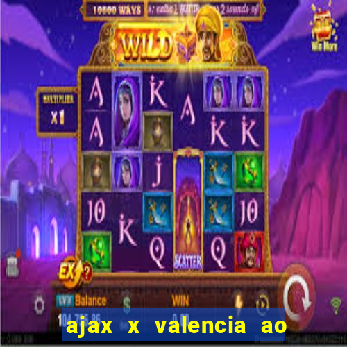 ajax x valencia ao vivo futemax